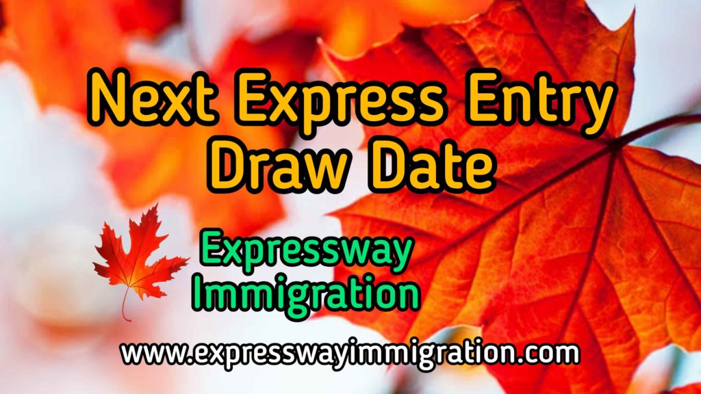 Next Express Entry Draw Date Canada Immigration