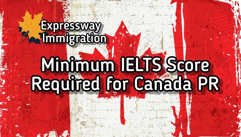 Minimum IELTS Score Required For Canada PR Visa Express Entry PNP