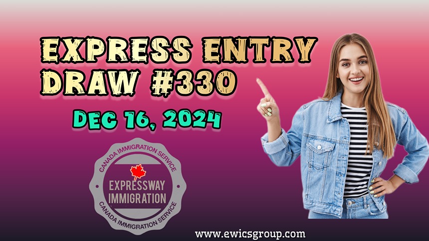 Express Entry Draw #330 December 16, 2024.